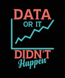 Data Or It Didn't Happen - Behavior Analyst Therapist T-Shirt