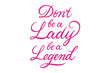 © yurazaga - Dont Be A Lady Be A Legend