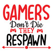 Gamers Dont Die, They Respawn