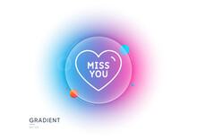 Miss You Line Icon. Gradient Blur Button With Glassmorphism. Sweet Heart Sign. Valentine Day Love Symbol. Transparent Glass Design. Miss You Line Icon. Vector