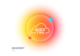 Poster - quick tips cloud line icon. gradient blur button with glassmorphism. helpful tricks sign. transparen