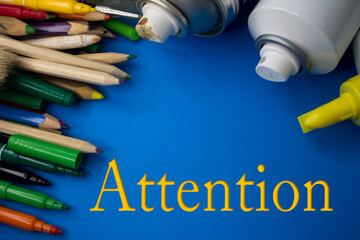 Poster - Overhead shot of school supplies with Attention text. Brushes, pencils, artistic tools. Art And Craft Work Tools.