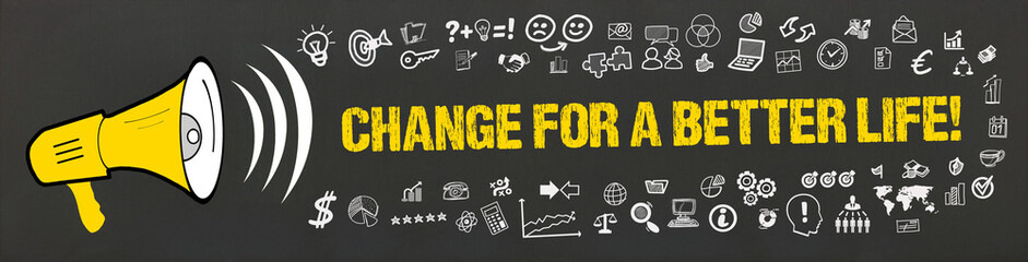 Wall Mural - Change for a Better Life!