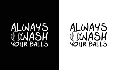 Always wash your Balls, Baseball Quote T shirt design, typography