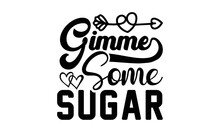 Gimme Some Sugar Svg, Valentines Day Svg, Happy Valentine`s Day T Shirt Greeting Card Template With Typography Text And Red Heart And Line On The Background. Vector Illustration, Flyers