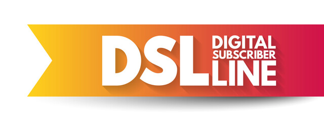 Poster - DSL Digital Subscriber Line - technology that are used to transmit digital data over telephone lines, acronym text concept background