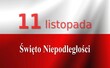 11 listopada - Narodowe Święto Niepodległości Polski	
