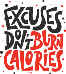 Wall Mural - PNG poster with hand drawn unique lettering design element for wall art, decoration, t-shirt prints. Excuses don't burn calories. Gym motivational and inspirational quote, handwritten typography.	
