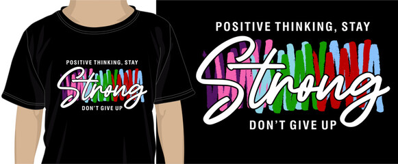 Wall Mural - Positive Thinking, Stay Strong, Don't Give Up, T shirt Design Graphic Vector