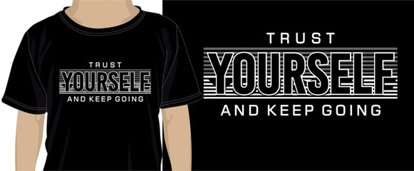 Wall Mural - Trust Yourself And Keep Going, T shirt Design Graphic Vector