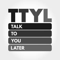 Poster - TTYL - Talk To You Later acronym, text concept for presentations and reports