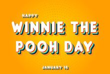 Happy Winnie The Pooh Day, January 18. Calendar Of January Retro Text Effect, Vector Design