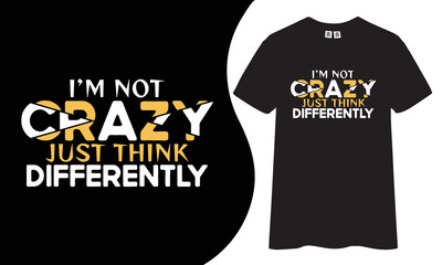 Wall Mural - I'm not crazy just think differently inspirational and motivational quotes typography t-shirt design.