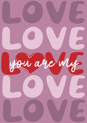 Wall Mural - You are my love. Valentine's day poster or greeting card with hand drawn text and heart. Vector illustration