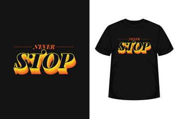 Wall Mural - Never stop quote typography modern lettering for t-shirt,  poster, logo text, print and advertising. inspirational or motivational vector quotes