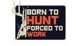 Born to hunt forced to work quotes print t-shirt design.