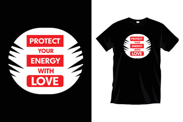Wall Mural - Protect your energy with love. Modern love message
typography t shirt design for prints, apparel, vector, art, illustration, typography, poster, template, and trendy black tee shirt design.