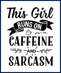 Wall Mural - Funny sarcastic sassy quote for vector t shirt, mug, card. Funny saying, funny text, phrase, humor print on white background. Hand drawn lettering design. This girl runs on caffeine and sarcasm