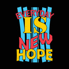 Wall Mural - Everday is new hope vector t-shirt design