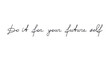 © Oksana - Motivational handwritten lettering Do It For Your Future Self. One line continuous phrase vector drawing. Modern calligraphy, text design element for print, banner, wall art poster, card.