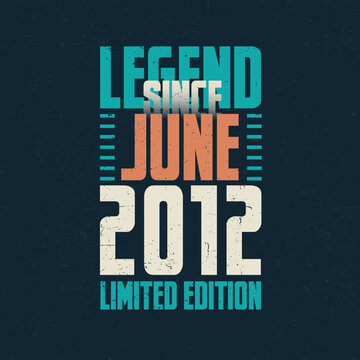 Legend Since June 2012 vintage birthday typography design. Born in the month of June 2012 Birthday Quote
