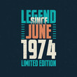 © Stock Giant - Legend Since June 1974 vintage birthday typography design. Born in the month of June 1974 Birthday Quote