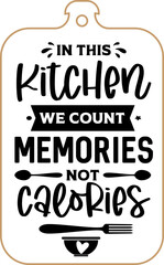 Kitchen apron poster design with cutting board text hand written lettering. Kitchen wall decoration, sign, quote. Cooking kitchen quote saying vector. In this kitchen we count memories not calories