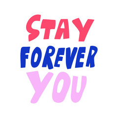 Wall Mural - Stay forever you, Inspirational phrase. Graphic design on white background.