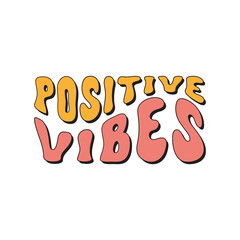 Positive vibes inspirational slogan isolated on a white background. Colorful positive wavy text in retro vintage style 70s, 80s. Trendy vector illustration. 