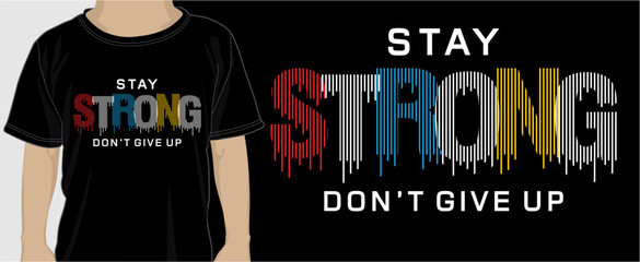 Wall Mural - Stay Strong Don't Give Up, T shirt Design Graphic Vector
