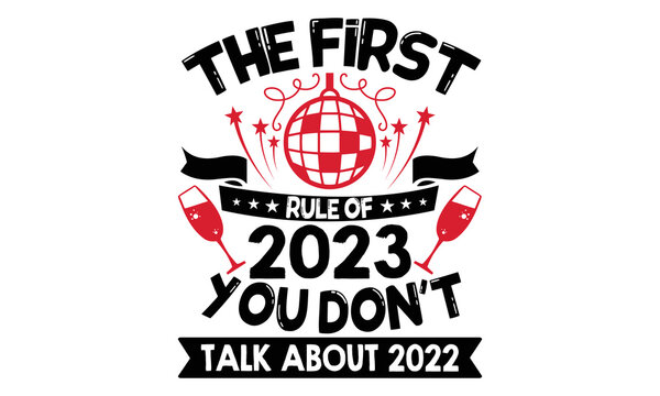 The First Rule Of 2023 You Don’t Talk About 2022 - Happy New Year SVG Design, Handmade calligraphy vector illustration, Illustration for prints on t-shirt and bags, posters