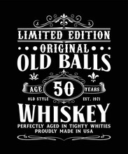  LIMITED EDITION ORIGINAL OLD BALLS AGED 50 YEARS OLD STYLE EST 1971 WHISKEY PERFECTYL AGED IN TIGHTY WHITIES PROUDLY MADE IN USA T-SHIRT DESIGN