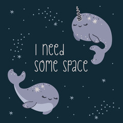 Wall Mural - Cute children's vector print. A whale and a narwhal floating in space. The inscription I need some space
