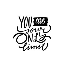 You Are Your Only Limit Lettering Phrase Black Color Modern Calligraphy.