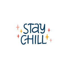 Wall Mural - Stay chill vector lettering typography quote. Hand drawn motivational illustration isolated on white. Positive saying for t-shirt print, poster, card, badge.