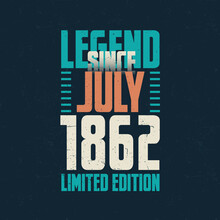Legend Since July 1862 Vintage Birthday Typography Design. Born In The Month Of July 1862 Birthday Quote