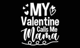 Fototapeta Młodzieżowe - My Valentine Calls Me Mama SVG T-shirt Design, Mama Is My Valentine Svg, Valentine Day Gift, Typography T-shirt Design, Happy Valentine Svg Design, Mom T-shirt Design, Mama Is Valentine, Super Mama