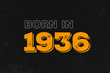 Born In 1936 Birthday Quote Design For Those Born In The Year 1936
