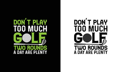 Wall Mural - Don't play too much golf two rounds a day are plenty, Golf Quote T shirt design, typography