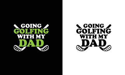 Wall Mural - Going Golfing with My Dad, Golf Quote T shirt design, typography