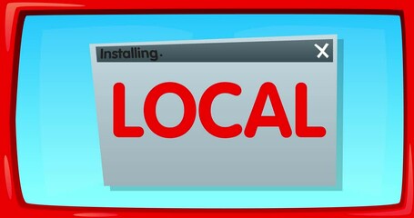 Poster - Abstract cartoon screen with the Local text in an install window. Computer Software. Video message of a screen displaying an installation window.