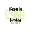 Born in 2006 Limited Edition. Birthday celebration for those born in the year 2006