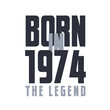 © Stock Giant - Born in 1974 The legend. Legends Birthday quotes design for 1974