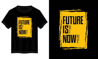 Wall Mural - future is now typography t shirt design, motivational typography t shirt design, inspirational quotes t-shirt design, vector quotes lettering t shirt design for print
