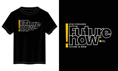 Wall Mural - future is now typography t shirt design, motivational typography t shirt design, inspirational quotes t-shirt design, vector quotes lettering t shirt design for print