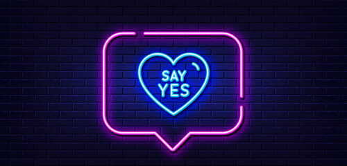 Poster - Neon light speech bubble. Say yes line icon. Sweet heart sign. Wedding love symbol. Neon light background. Say yes glow line. Brick wall banner. Vector