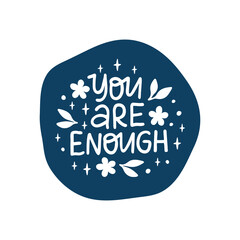 Wall Mural - You are enough vector sticker. Positive saying illustration. Self care hand drawn lettering quote with flowers. Motivational phrase for planner, badgе, t shirt print, greeting card.