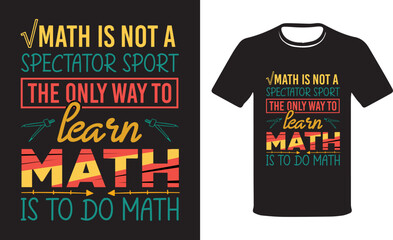 Math Is Not A Spectator Sport The Only way to learn math is to do math, Math teacher gift, Funny Math Teacher ,Math T-shirt Design.
