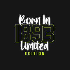 Born in 1893, Limited Edition. Limited Edition Tshirt for 1893