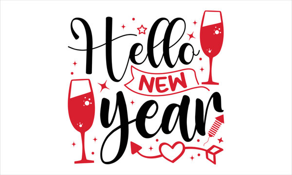 Hello New Year  - Happy New Year  T shirt Design, Hand drawn vintage illustration with hand-lettering and decoration elements, Cut Files for Cricut Svg, Digital Download